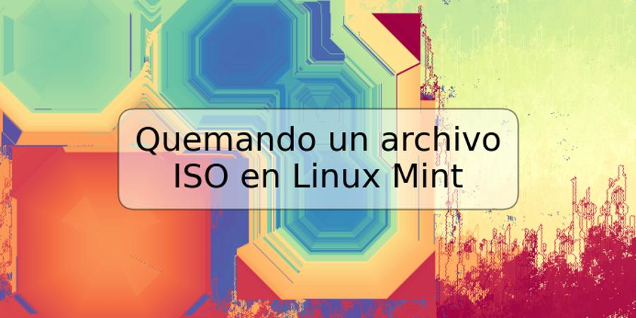 Quemando un archivo ISO en Linux Mint