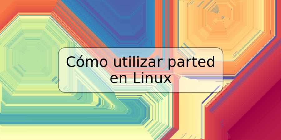 Cómo utilizar parted en Linux