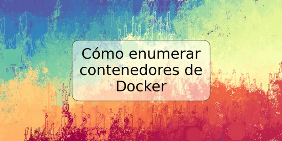 Cómo enumerar contenedores de Docker