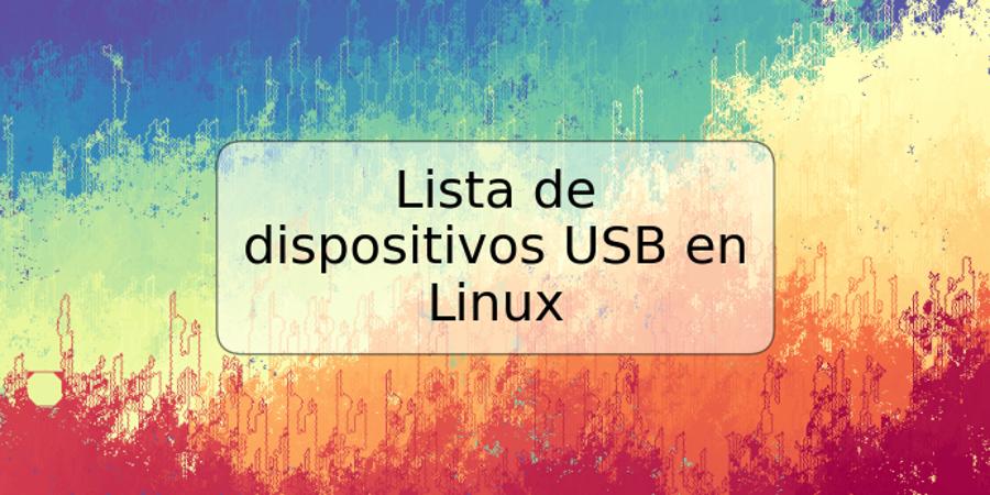 Lista de dispositivos USB en Linux