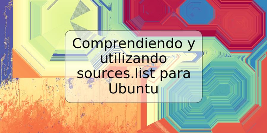 Comprendiendo y utilizando sources.list para Ubuntu