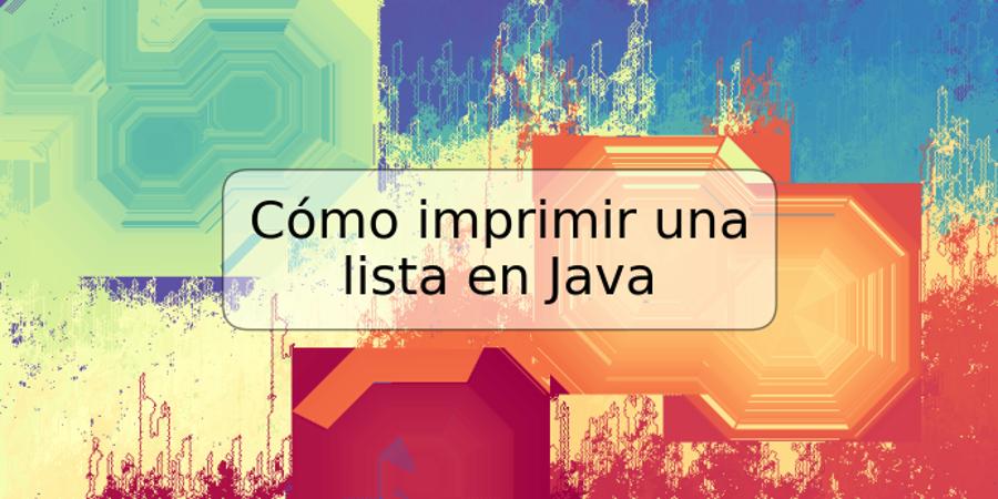 Cómo imprimir una lista en Java