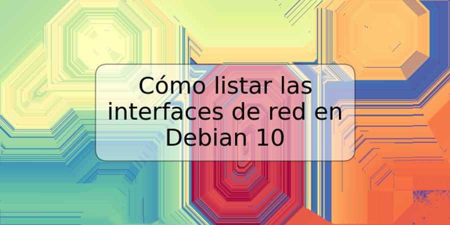 Cómo listar las interfaces de red en Debian 10