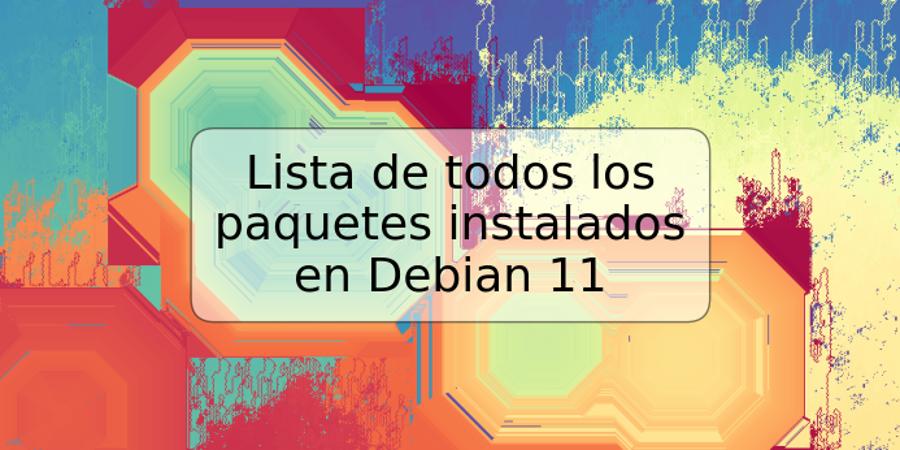 Lista de todos los paquetes instalados en Debian 11