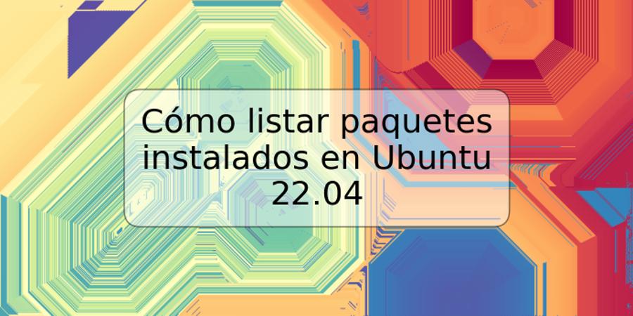 Cómo listar paquetes instalados en Ubuntu 22.04