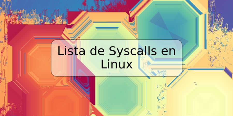 Lista de Syscalls en Linux