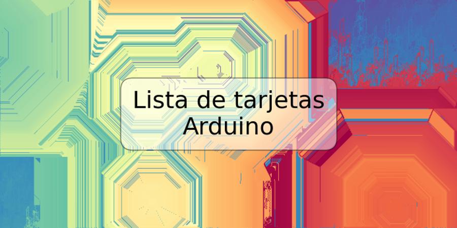 Lista de tarjetas Arduino