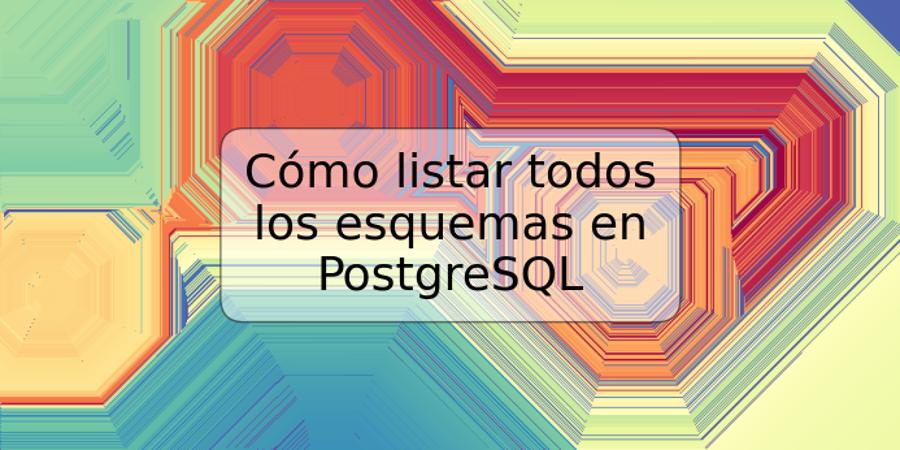 Cómo listar todos los esquemas en PostgreSQL