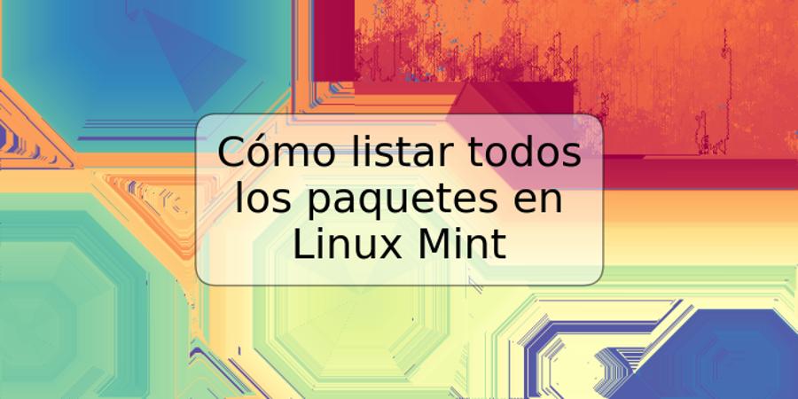 Cómo listar todos los paquetes en Linux Mint