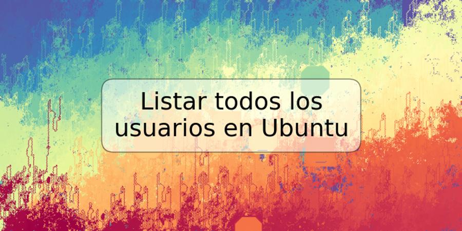 Listar todos los usuarios en Ubuntu