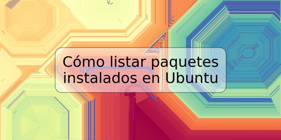 Cómo listar paquetes instalados en Ubuntu