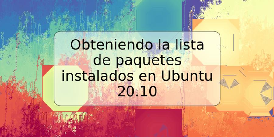 Obteniendo la lista de paquetes instalados en Ubuntu 20.10