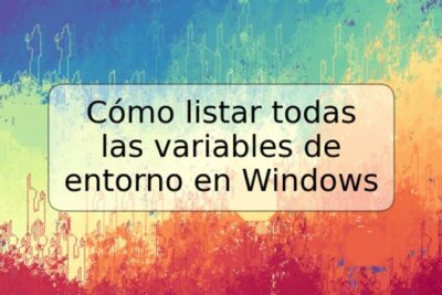 Cómo listar todas las variables de entorno en Windows