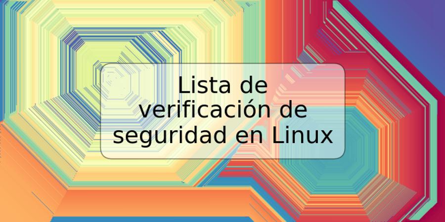 Lista de verificación de seguridad en Linux