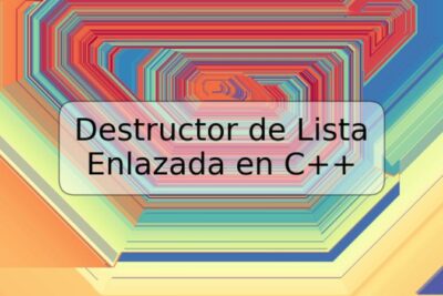 Destructor de Lista Enlazada en C++
