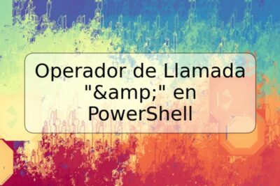 Operador de Llamada "&" en PowerShell
