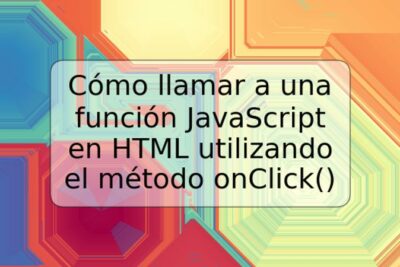 Cómo llamar a una función JavaScript en HTML utilizando el método onClick()