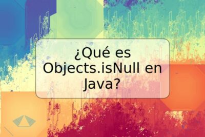 ¿Qué es Objects.isNull en Java?