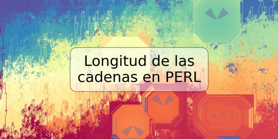 Longitud de las cadenas en PERL