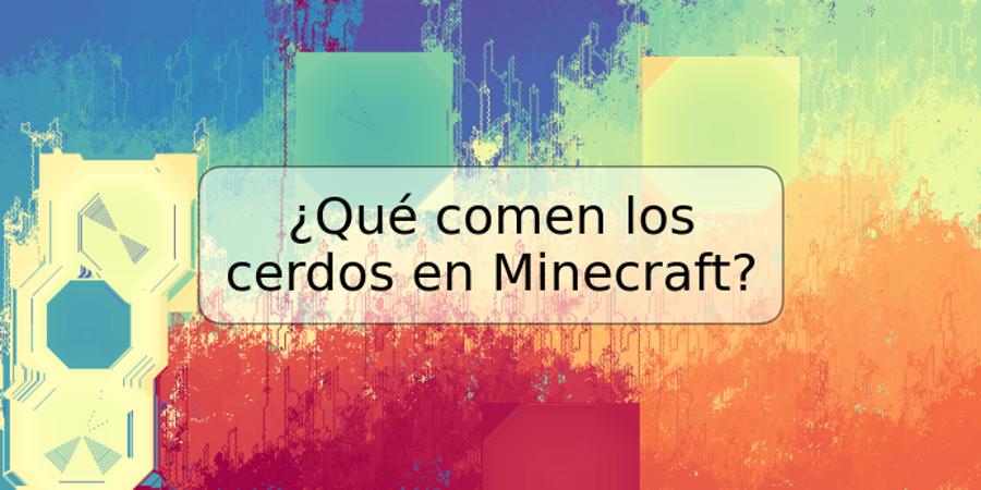 ¿Qué comen los cerdos en Minecraft?