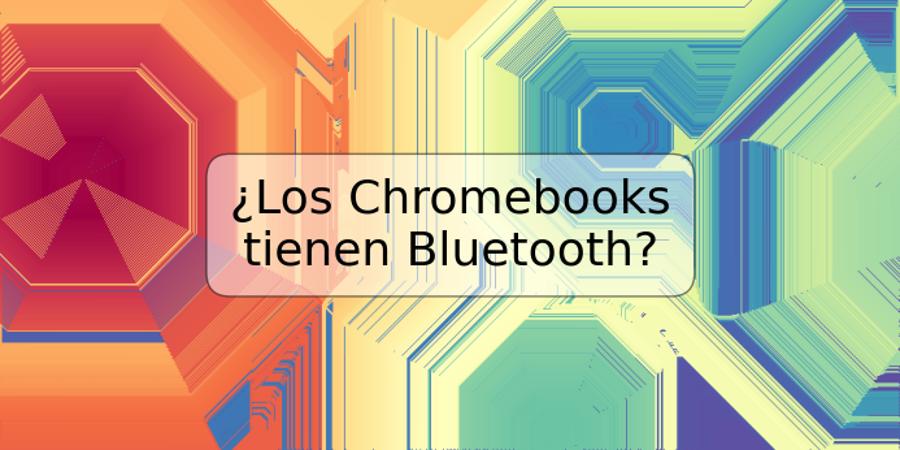 ¿Los Chromebooks tienen Bluetooth?