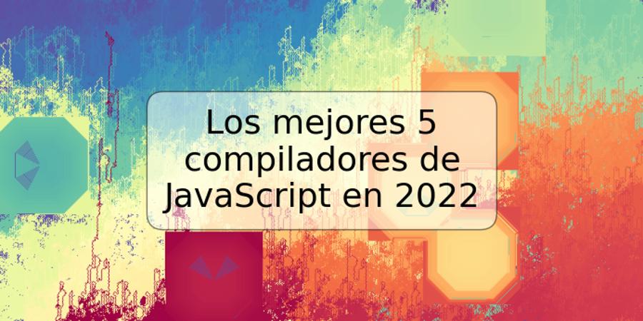 Los mejores 5 compiladores de JavaScript en 2022