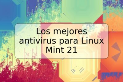 Los mejores antivirus para Linux Mint 21