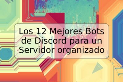 Los 12 Mejores Bots de Discord para un Servidor organizado