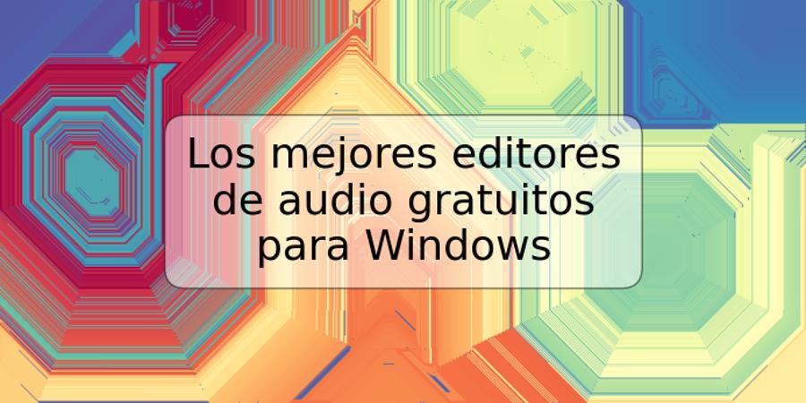 Los mejores editores de audio gratuitos para Windows