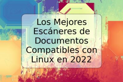 Los Mejores Escáneres de Documentos Compatibles con Linux en 2022