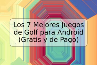 Los 7 Mejores Juegos de Golf para Android (Gratis y de Pago)