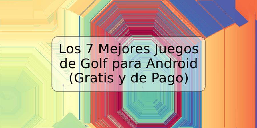 Los 7 Mejores Juegos de Golf para Android (Gratis y de Pago)