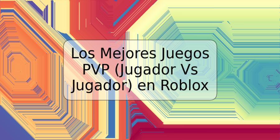 Los Mejores Juegos PVP (Jugador Vs Jugador) en Roblox