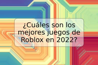 ¿Cuáles son los mejores juegos de Roblox en 2022?