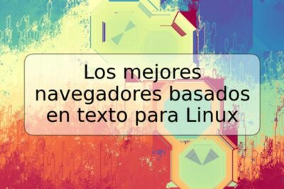 Los mejores navegadores basados en texto para Linux