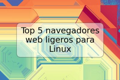 Top 5 navegadores web ligeros para Linux