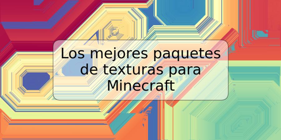 Los mejores paquetes de texturas para Minecraft