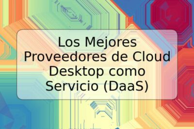 Los Mejores Proveedores de Cloud Desktop como Servicio (DaaS)