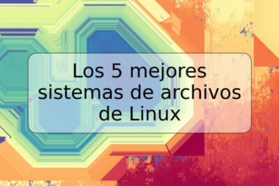 Los 5 mejores sistemas de archivos de Linux