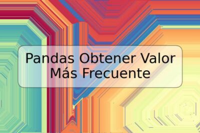 Pandas Obtener Valor Más Frecuente