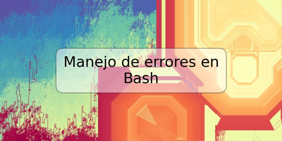 Manejo de errores en Bash