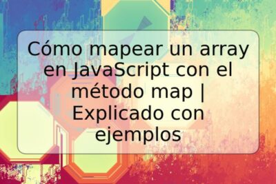 Cómo mapear un array en JavaScript con el método map | Explicado con ejemplos