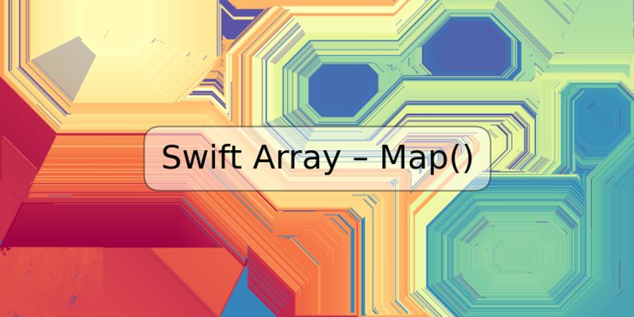 Swift Array – Map()