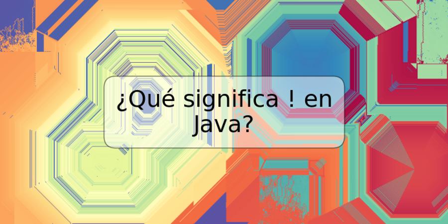 ¿Qué significa ! en Java?