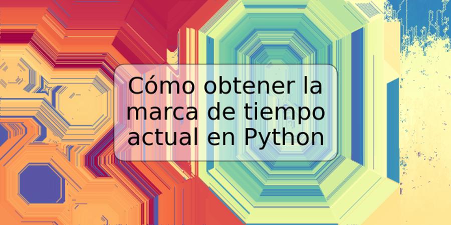 Cómo obtener la marca de tiempo actual en Python