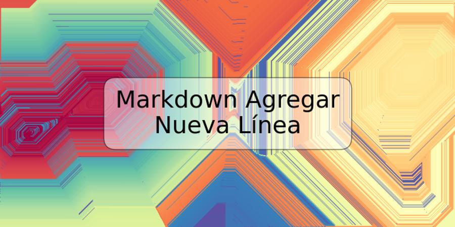 Markdown Agregar Nueva Línea