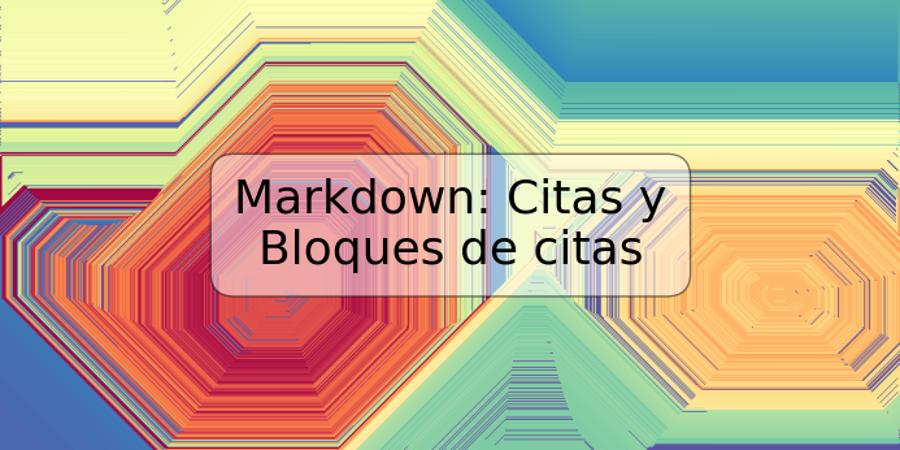 Markdown: Citas y Bloques de citas