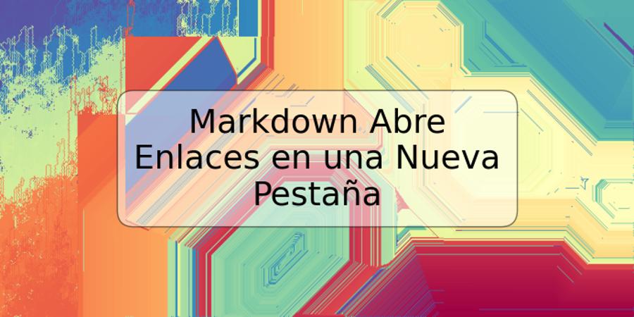 Markdown Abre Enlaces en una Nueva Pestaña