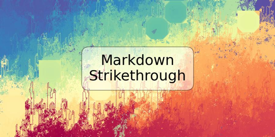 Markdown Strikethrough