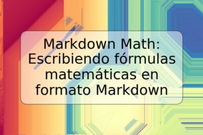 Markdown Math: Escribiendo fórmulas matemáticas en formato Markdown